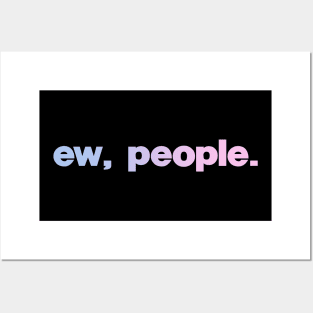 Ew, People Posters and Art